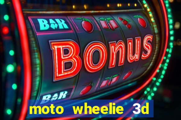 moto wheelie 3d dinheiro infinito